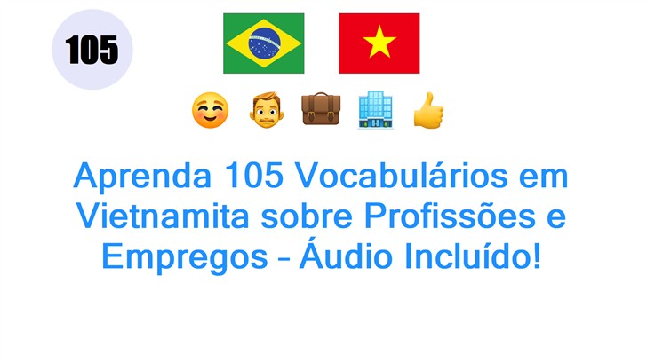 Aprenda 105 Vocabulários em Vietnamita sobre Profissões e Empregos – Áudio Incluído!